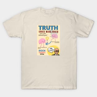 Truth Cures MAGA Brain - Biden Harris 2024 T-Shirt